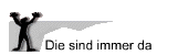 Die sind immer da